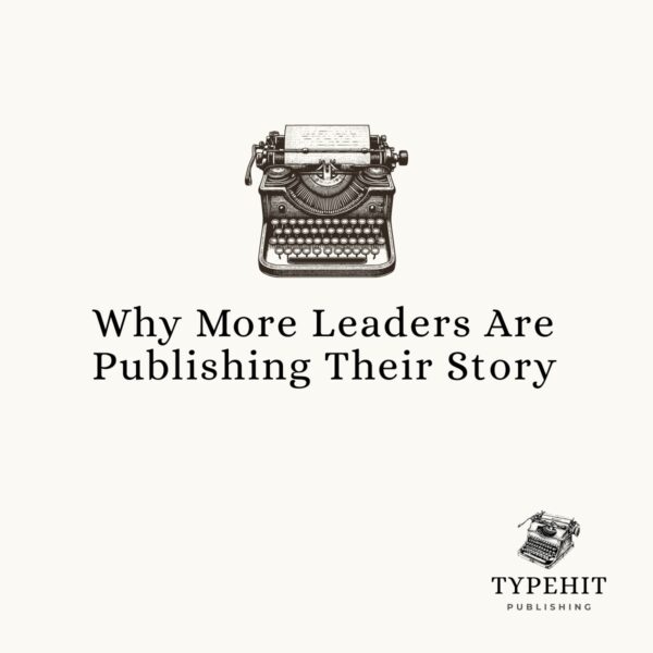 Why More Leaders Are Publishing Their Story (1)